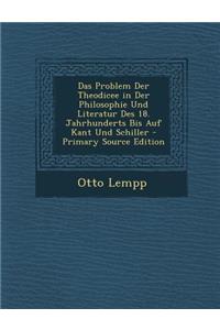 Das Problem Der Theodicee in Der Philosophie Und Literatur Des 18. Jahrhunderts Bis Auf Kant Und Schiller