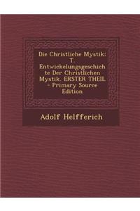 Die Christliche Mystik: T. Entwickelungsgeschichte Der Christlichen Mystik. Erster Theil