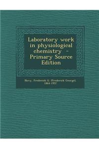 Laboratory Work in Physiological Chemistry