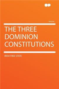The Three Dominion Constitutions