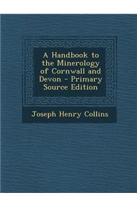 A Handbook to the Minerology of Cornwall and Devon