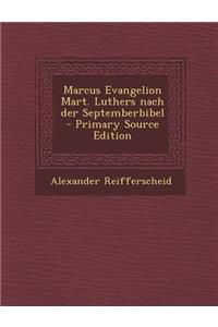 Marcus Evangelion Mart. Luthers Nach Der Septemberbibel - Primary Source Edition