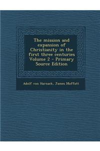 The Mission and Expansion of Christianity in the First Three Centuries Volume 2