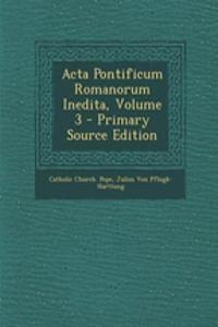 Acta Pontificum Romanorum Inedita, Volume 3