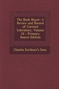 The Book Buyer: A Review and Record of Current Literature, Volume 24