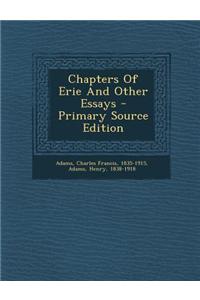 Chapters of Erie and Other Essays - Primary Source Edition