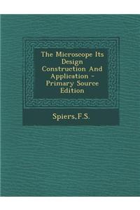 The Microscope Its Design Construction and Application