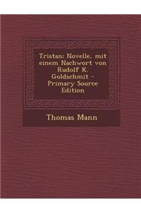 Tristan; Novelle, Mit Einem Nachwort Von Rudolf K. Goldschmit - Primary Source Edition