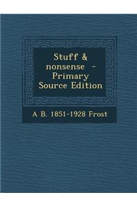 Stuff & Nonsense - Primary Source Edition