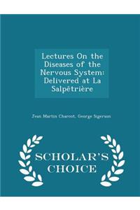 Lectures on the Diseases of the Nervous System: Delivered at La SalpÃªtriÃ¨re - Scholar's Choice Edition