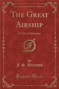 The Great Airship: A Tale of Adventure (Classic Reprint)