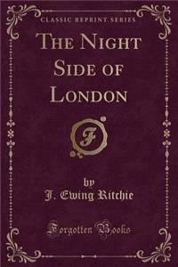 The Night Side of London (Classic Reprint)