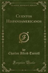 Cuentos Hispanoamericanos (Classic Reprint)