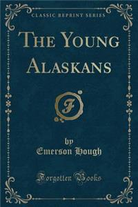 The Young Alaskans (Classic Reprint)