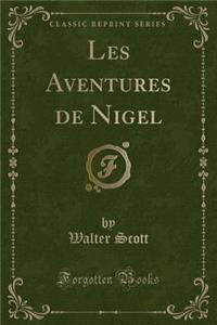 Les Aventures de Nigel (Classic Reprint)