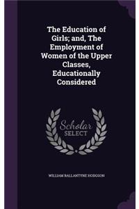 Education of Girls; and, The Employment of Women of the Upper Classes, Educationally Considered