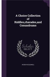 A Choice Collection of Riddles, Charades, and Conundrums