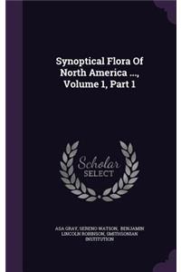 Synoptical Flora of North America ..., Volume 1, Part 1