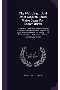 Walschaert And Other Modern Radial Valve Gears For Locomotives