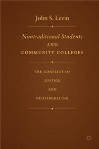 Nontraditional Students and Community Colleges: The Conflict of Justice and Neoliberalism