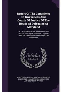 Report of the Committee of Grievances and Courts of Justice of the House of Delegates of Maryland