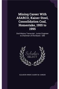 Mining Career With ASARCO, Kaiser Steel, Consolidation Coal, Homestake, 1955 to 1995