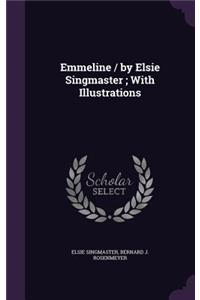 Emmeline / By Elsie Singmaster; With Illustrations