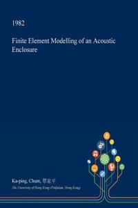 Finite Element Modelling of an Acoustic Enclosure