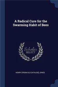 A Radical Cure for the Swarming Habit of Bees