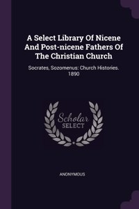 A Select Library Of Nicene And Post-nicene Fathers Of The Christian Church