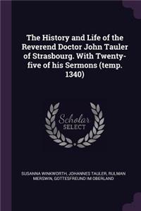 History and Life of the Reverend Doctor John Tauler of Strasbourg. With Twenty-five of his Sermons (temp. 1340)