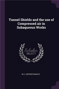 Tunnel Shields and the Use of Compressed Air in Subaqueous Works