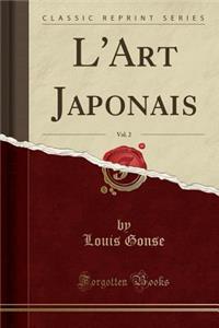 L'Art Japonais, Vol. 2 (Classic Reprint)