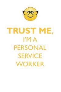 TRUST ME, I'M A PERSONAL SERVICE WORKER AFFIRMATIONS WORKBOOK Positive Affirmations Workbook. Includes