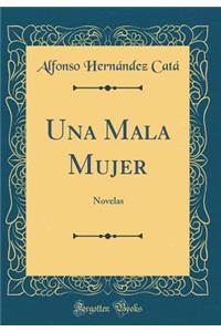 Una Mala Mujer: Novelas (Classic Reprint)