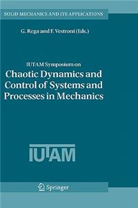 Iutam Symposium on Chaotic Dynamics and Control of Systems and Processes in Mechanics