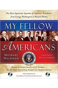 My Fellow Americans: The Most Important Speeches of America's Presidents, from George Washington to Barack Obama
