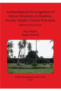 Archaeological Investigations of Marae Structures in Huahine, Society Islands, French Polynesia