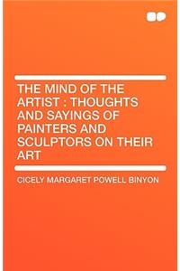 The Mind of the Artist: Thoughts and Sayings of Painters and Sculptors on Their Art