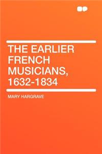 The Earlier French Musicians, 1632-1834