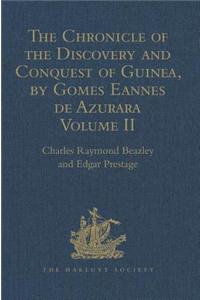 The Chronicle of the Discovery and Conquest of Guinea. Written by Gomes Eannes de Azurara