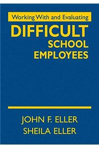 Working with and Evaluating Difficult School Employees