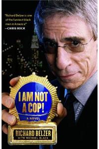 I Am Not A Cop!: A Novel