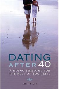 Dating After 40: Finding Someone for the Rest of Your Life