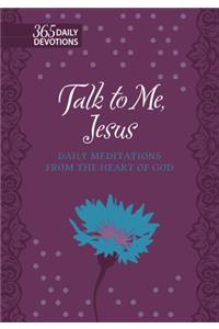 365 Daily Devotions: Talk to Me Jesus