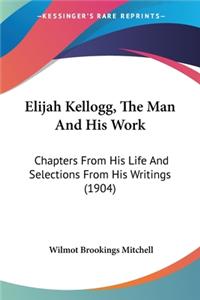 Elijah Kellogg, The Man And His Work