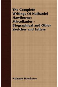 The Complete Writings Of Nathaniel Hawthorne; Miscellanies - Biographical and Other Sketches and Letters