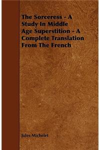 Sorceress - A Study in Middle Age Superstition - A Complete Translation from the French