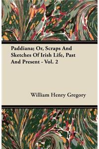 Paddiana; Or, Scraps And Sketches Of Irish Life, Past And Present - Vol. 2