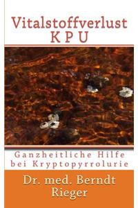 Vitalstoffverlust Kpu. Ganzheitliche Hilfe Bei Kryptopyrrolurie.